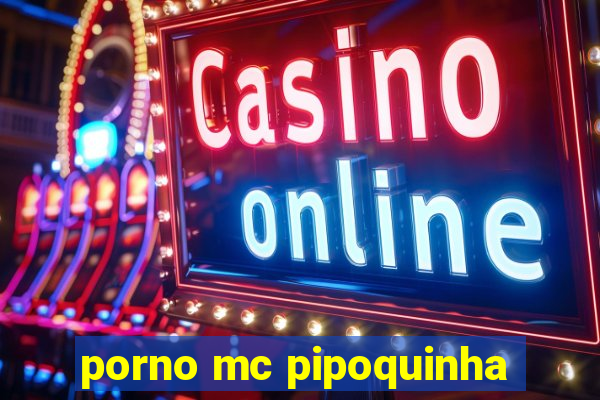 porno mc pipoquinha